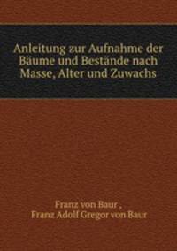 Anleitung zur Aufnahme der Baume und Bestande nach Masse, Alter und Zuwachs