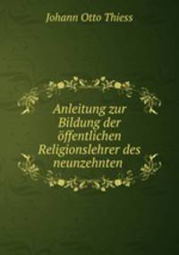 Anleitung zur Bildung der offentlichen Religionslehrer des neunzehnten .