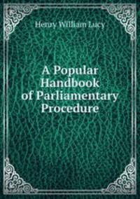 A Popular Handbook of Parliamentary Procedure