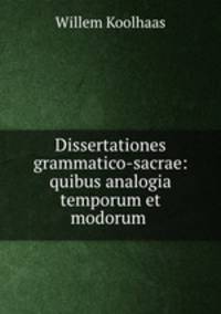 Dissertationes grammatico-sacrae: quibus analogia temporum et modorum .