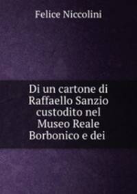Di un cartone di Raffaello Sanzio custodito nel Museo Reale Borbonico e dei .