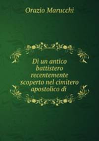 Di un antico battistero recentemente scoperto nel cimitero apostolico di .