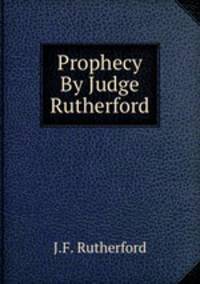 Prophecy By Judge Rutherford