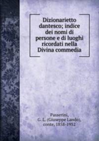 Dizionarietto dantesco; indice dei nomi di persone e di luoghi ricordati nella Divina commedia