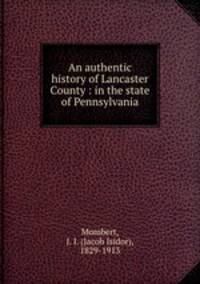 An authentic history of Lancaster County : in the state of Pennsylvania