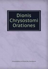 Dionis Chrysostomi Orationes