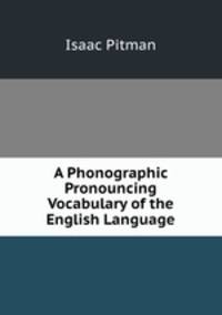 A Phonographic & Pronouncing Vocabulary of the English Language