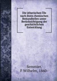 Die atherischen Ole nach ihren chemischen Bestandteilen unter Berucksichtigung der geschichtlichen Entwicklung
