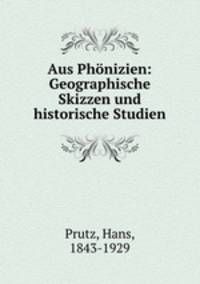 Aus Phonizien: Geographische Skizzen und historische Studien