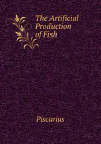 The Artificial Production of Fish