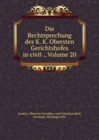 Die Rechtsprechung des K. K. Obersten Gerichtshofes in civil ., Volume 20