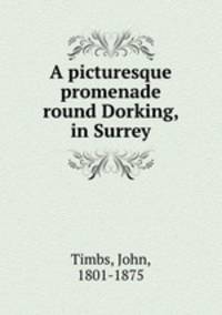 A picturesque promenade round Dorking, in Surrey