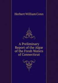 A Preliminary Report of the Alg? of the Fresh Waters of Connecticut
