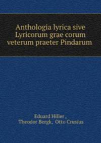Anthologia lyrica sive Lyricorum grae corum veterum praeter Pindarum .