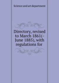 Directory, revised to March 1861(-June 1885), with regulations for .