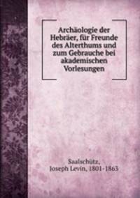 Archaologie der Hebraer, fur Freunde des Alterthums und zum Gebrauche bei akademischen Vorlesungen