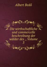 Die wirthschaftliche und commercelle beschreibung der walder des ., Volume 3