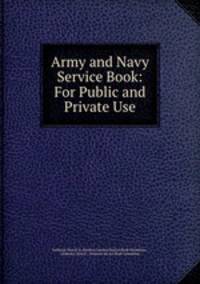 Army and Navy Service Book: For Public and Private Use