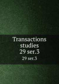 Transactions & studies. 29 ser.3