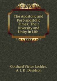 The Apostolic and Post-apostolic Times: Their Diversity and Unity in Life .