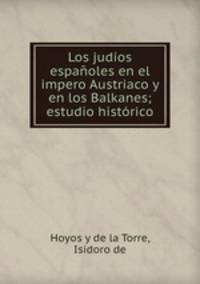Los judios espanoles en el impero Austriaco y en los Balkanes; estudio historico