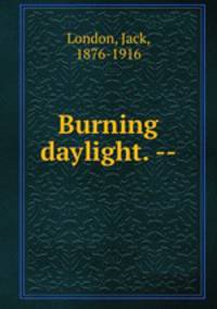 Burning daylight. --