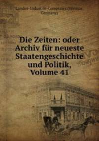 Die Zeiten: oder Archiv fur neueste Staatengeschichte und Politik, Volume 41