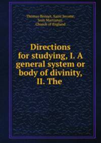 Directions for studying, I. A general system or body of divinity, II. The .