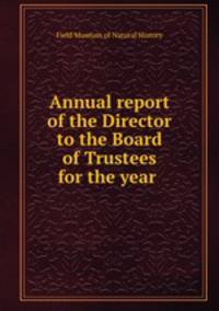 Annual report of the Director to the Board of Trustees for the year