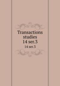 Transactions & studies. 14 ser.3