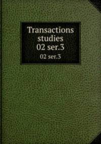Transactions & studies. 02 ser.3
