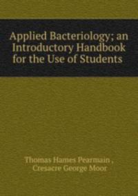 Applied Bacteriology; an Introductory Handbook for the Use of Students .