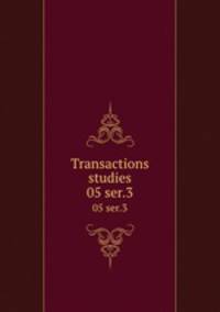 Transactions & studies. 05 ser.3