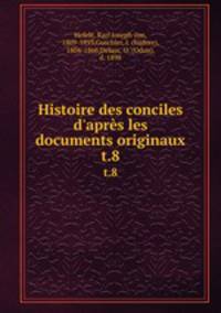 Histoire des conciles d`aprs les documents originaux. t.8