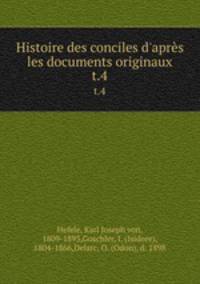 Histoire des conciles d`aprs les documents originaux. t.4