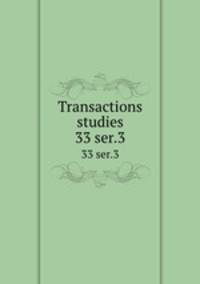 Transactions & studies. 33 ser.3