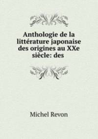 Anthologie de la litterature japonaise des origines au XXe siecle: des .