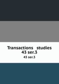 Transactions & studies. 43 ser.3