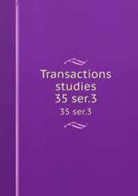 Transactions & studies. 35 ser.3