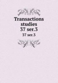 Transactions & studies. 37 ser.3