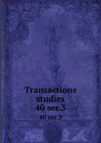 Transactions & studies. 40 ser.3