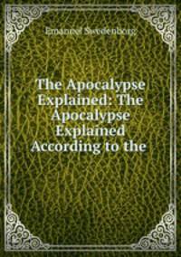 The Apocalypse Explained: The Apocalypse Explained According to the .
