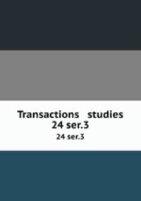 Transactions & studies. 24 ser.3