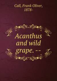 Acanthus and wild grape. --