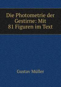 Die Photometrie der Gestirne: Mit 81 Figuren im Text