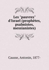 Les "pauvres" d`Israel (prophtes, psalmistes, messianistes)