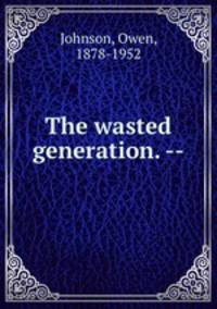 The wasted generation. --