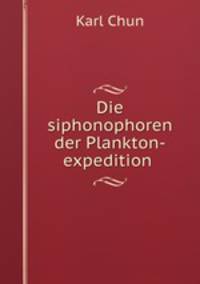 Die siphonophoren der Plankton-expedition .