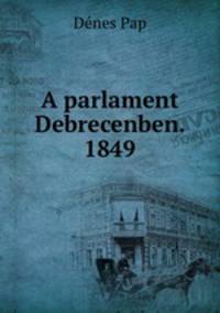 A parlament Debrecenben. 1849