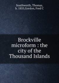 Brockville microform : the city of the Thousand Islands